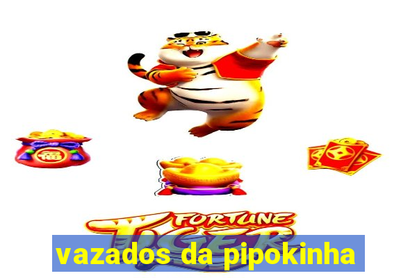 vazados da pipokinha